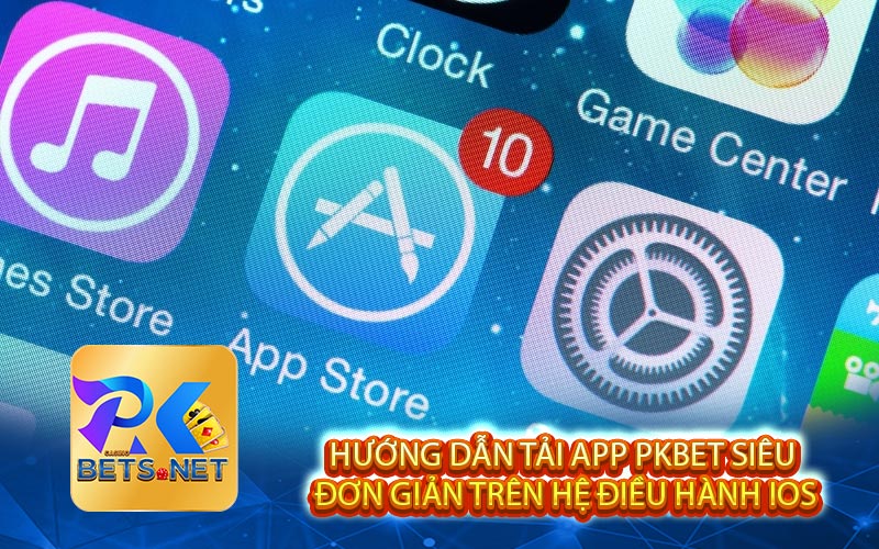 Hướng Dẫn Tải App PKBET Siêu Đơn Giản Trên Hệ Điều Hành IOS