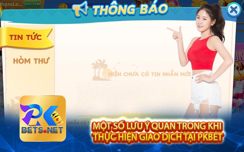 Một Số Lưu Ý Quan Trong Khi Thực Hiện Giao Dịch Tại PKBET