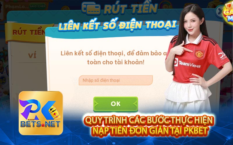 Quy Trình Các Bước Thực Hiện Nạp Tiền Đơn Giản Tại PKBET