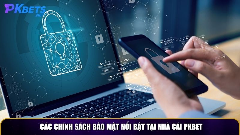Các chính sách bảo mật nổi bật tại nhà cái PKBET