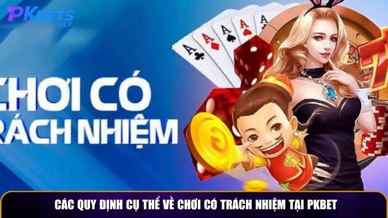 Các quy định cụ thể về chơi có trách nhiệm tại PKBET