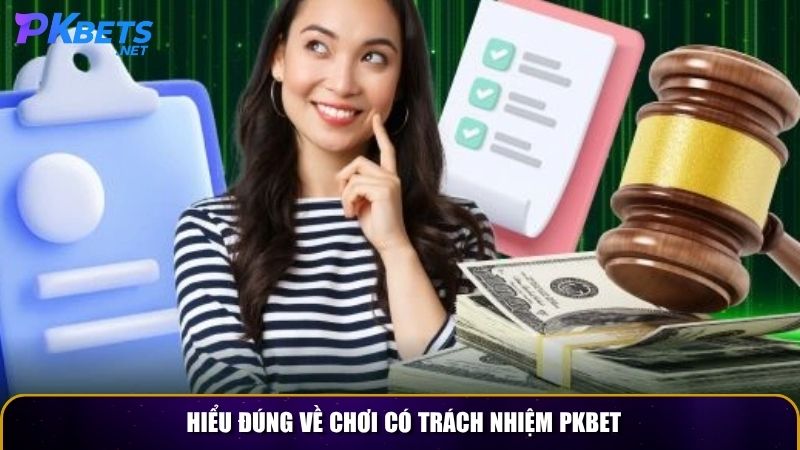 Hiểu đúng về chơi có trách nhiệm PKBET