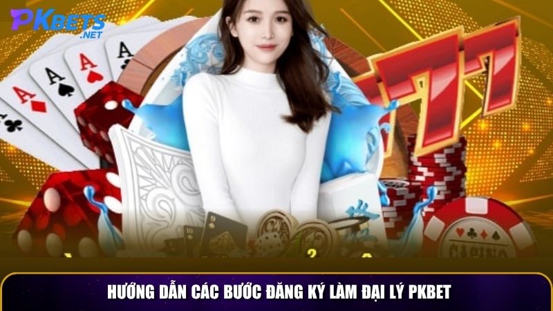 Hướng dẫn các bước đăng ký làm đại lý PKBET