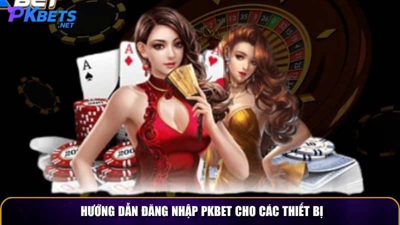 Hướng dẫn đăng nhập PKBET cho các thiết bị