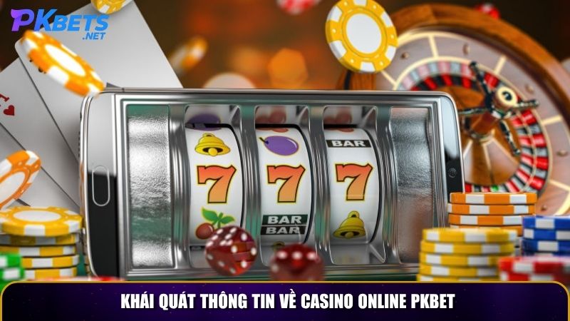 Khái quát thông tin về Casino online PKBET