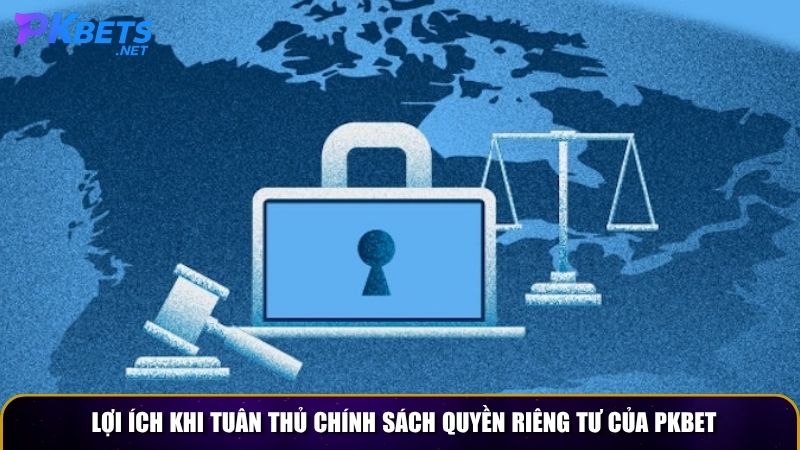 Lợi ích khi tuân thủ chính sách quyền riêng tư của PKBET
