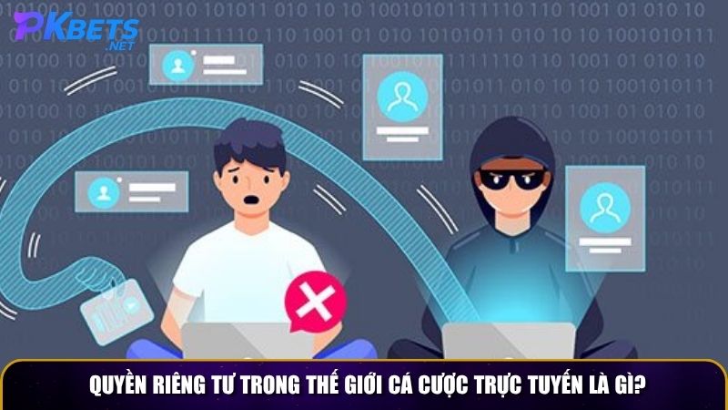 Quyền riêng tư trong thế giới cá cược trực tuyến là gì?