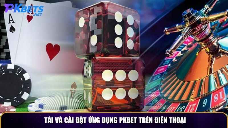 tai va cai dat ung dung pkbet tren dien thoai