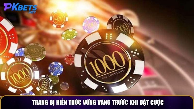 trang bi kien thuc vung vang truoc khi dat cuoc